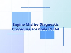 Engine Misfire Diagnostic Procedure for Code P1364