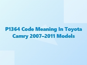 P1364 Code Meaning and Repair for Toyota Camry