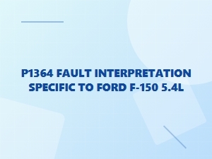 P1364 Fault Interpretation for Ford F-150 5.4l